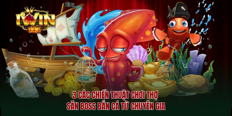 3 Các chiến thuật chơi thợ săn boss bắn cá từ chuyên gia