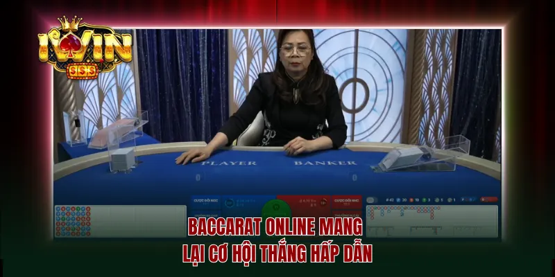 Baccarat online mang lại cơ hội thắng hấp dẫn