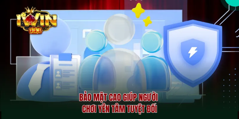 Bảo mật cao giúp người chơi yên tâm tuyệt đối