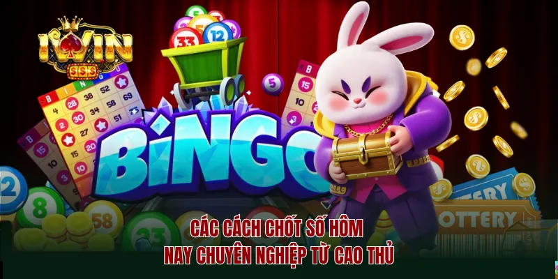 Các cách chốt số hôm nay chuyên nghiệp từ cao thủ