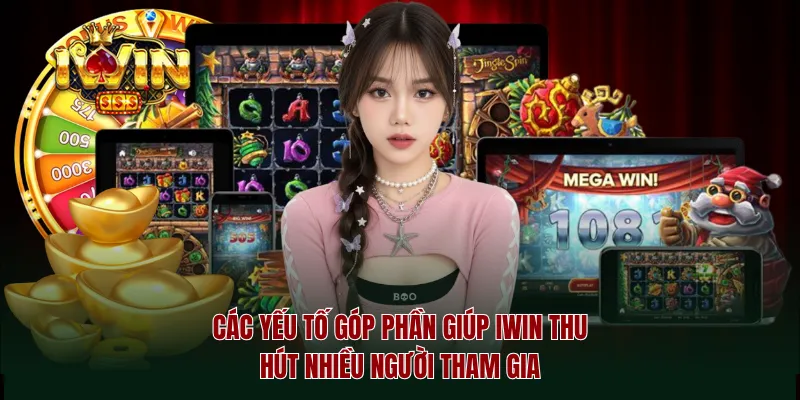 Các yếu tố góp phần giúp iwin thu hút nhiều người tham gia