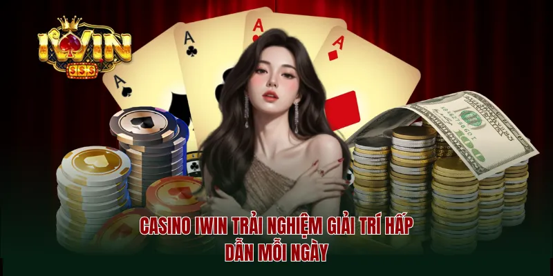 Casino iwin trải nghiệm giải trí hấp dẫn mỗi ngày