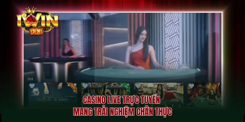 Casino live trực tuyến mang trải nghiệm chân thực