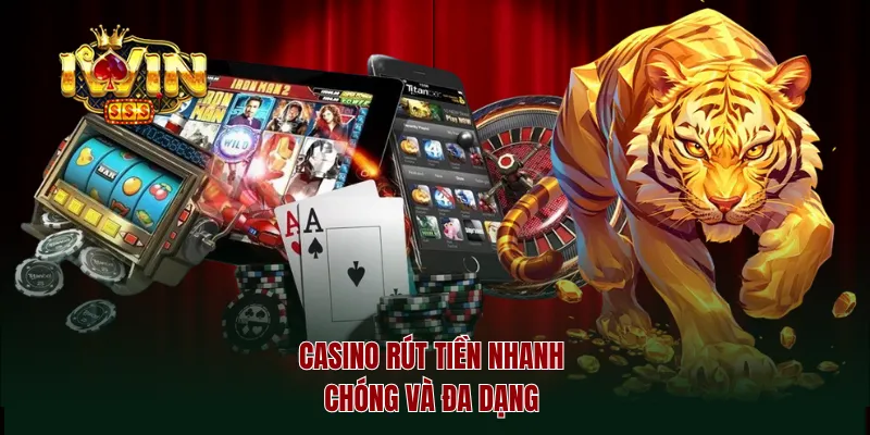 Casino rút tiền nhanh chóng và đa dạng 