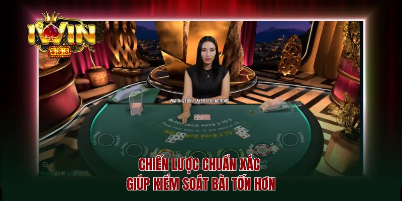 Chiến lược chuẩn xác giúp kiểm soát bài tốn hơn