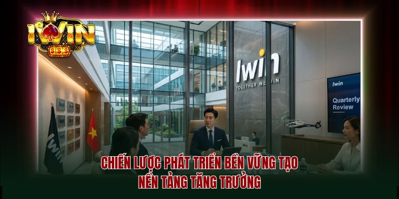 Chiến lược phát triển bền vững tạo nền tảng tăng trưởng