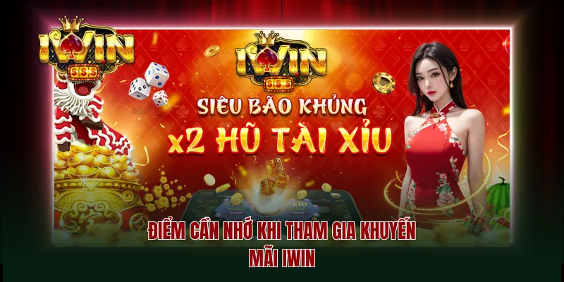 Điểm cần nhớ khi tham gia khuyến mãi iwin