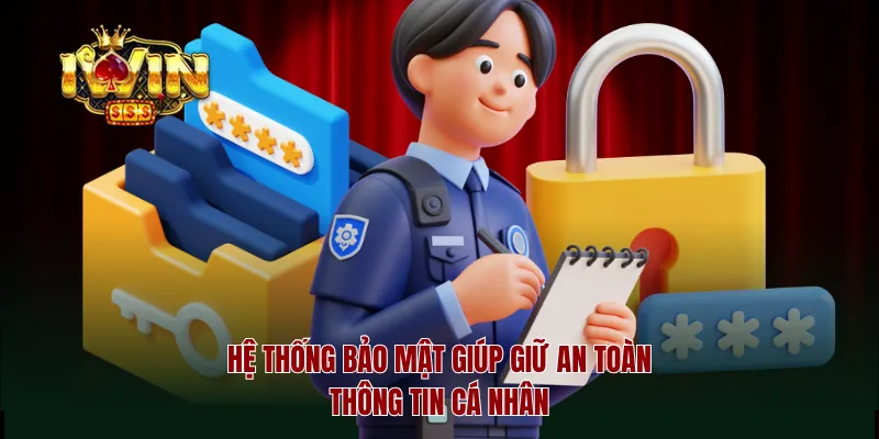 Hệ thống bảo mật giúp giữ an toàn thông tin cá nhân