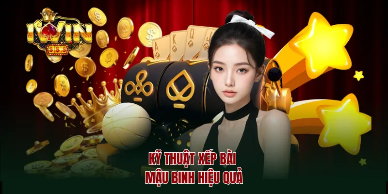Kỹ thuật xếp bài mậu binh hiệu quả