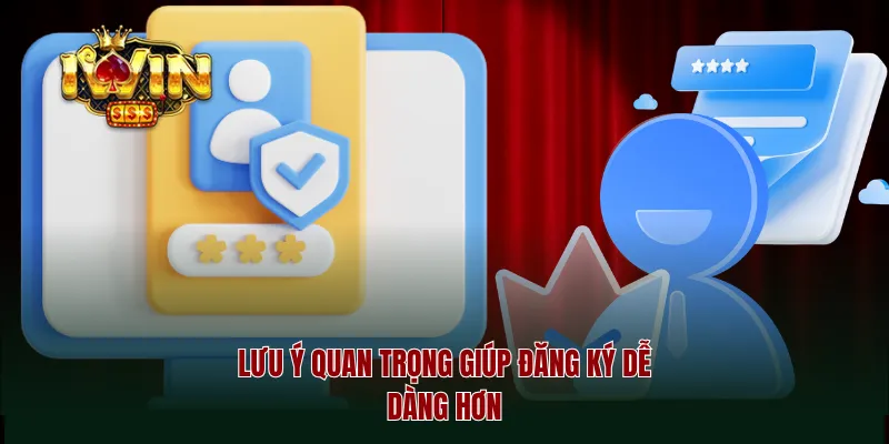 Lưu ý quan trọng giúp đăng ký dễ dàng hơn