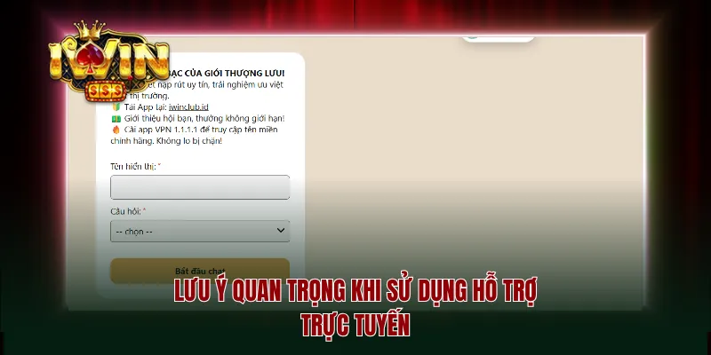 Lưu ý quan trọng khi sử dụng hỗ trợ trực tuyến