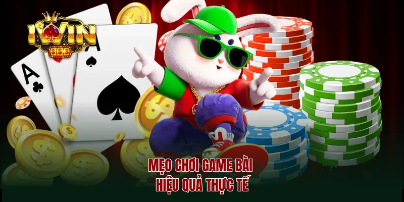 Mẹo chơi game bài hiệu quả thực tế