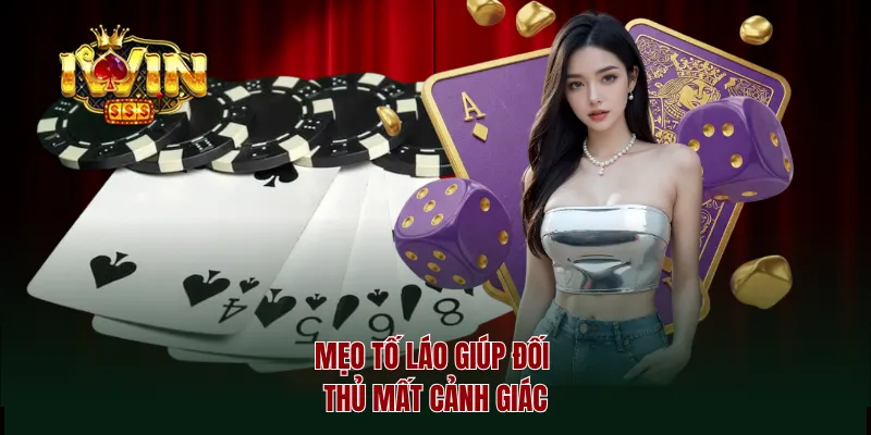 Mẹo tố láo giúp đối thủ mất cảnh giác