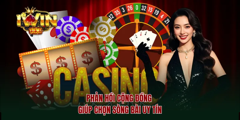 Phản hồi cộng đồng giúp chọn sòng bài uy tín