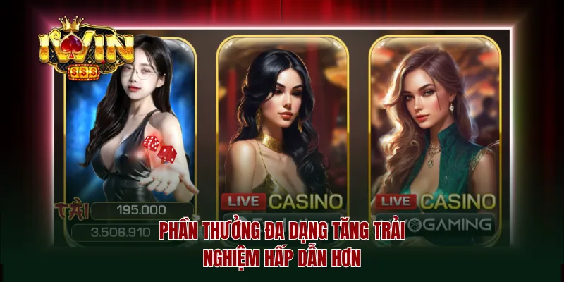 Phần thưởng đa dạng tăng trải nghiệm hấp dẫn hơn