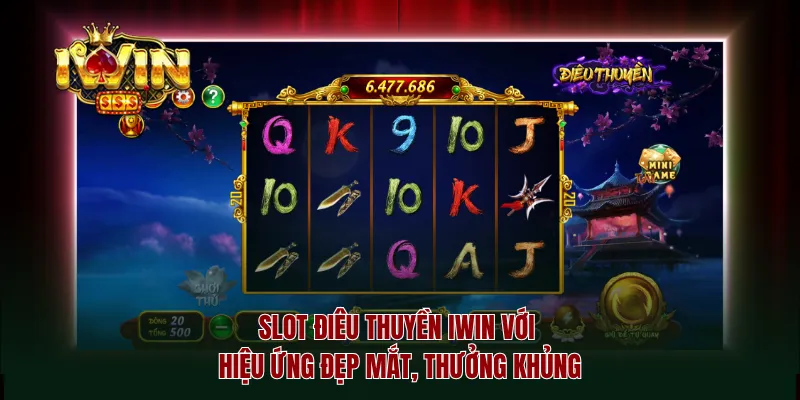 Slot điêu thuyền iwin với hiệu ứng đẹp mắt, thưởng khủng