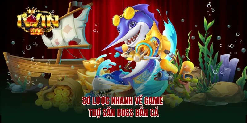 Sơ lược nhanh về game thợ săn boss bắn cá