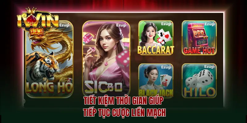 Tiết kiệm thời gian giúp tiếp tục cược liền mạch