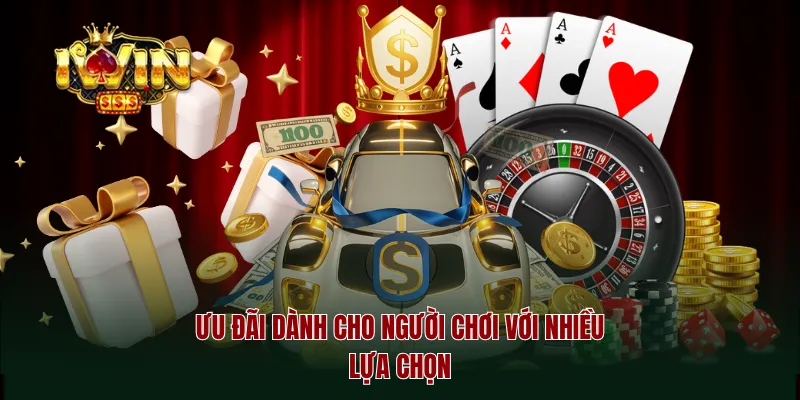 Ưu đãi dành cho người chơi với nhiều lựa chọn