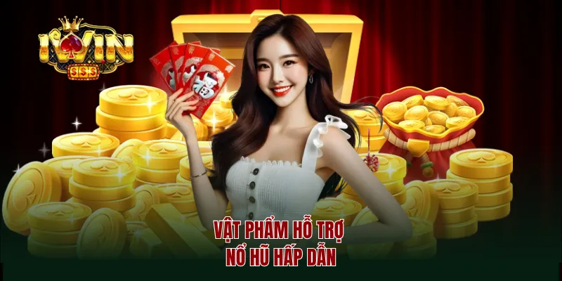 Vật phẩm hỗ trợ nổ hũ hấp dẫn
